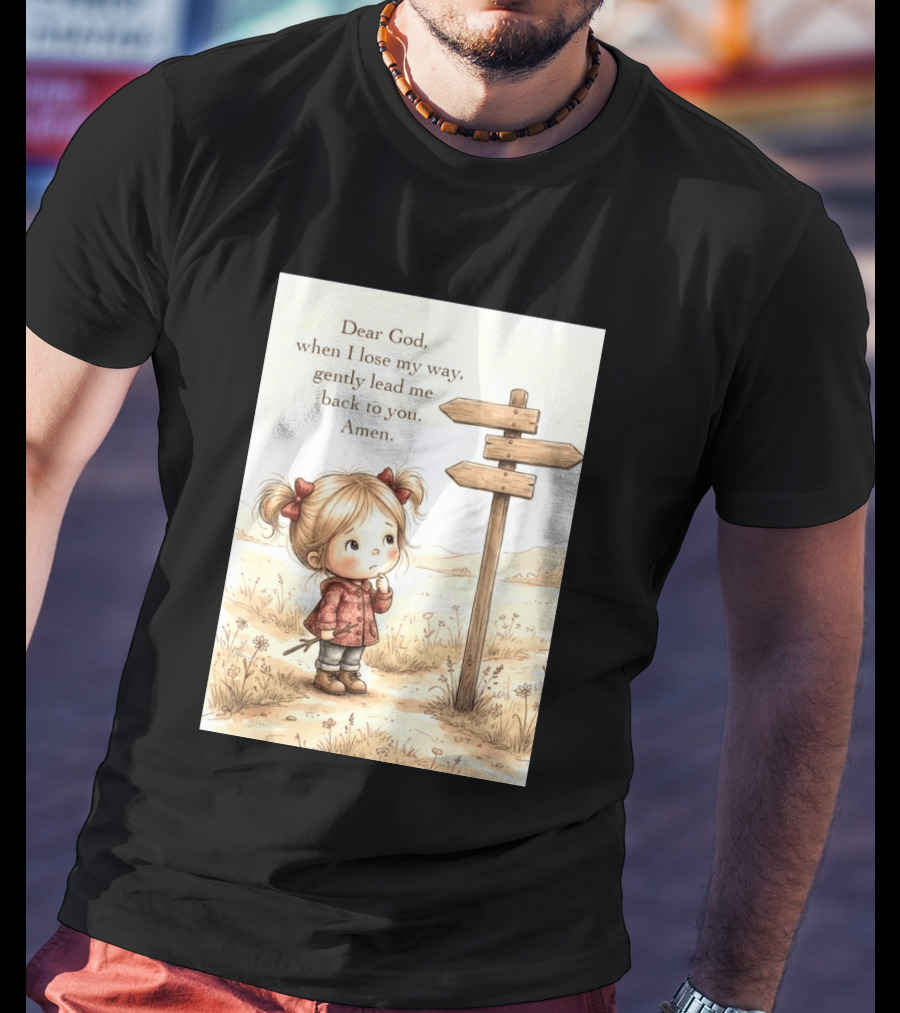 Dear God When I Lose My Way Gently Lead Me Back To You Amen Child At Crossroads T-Shirt