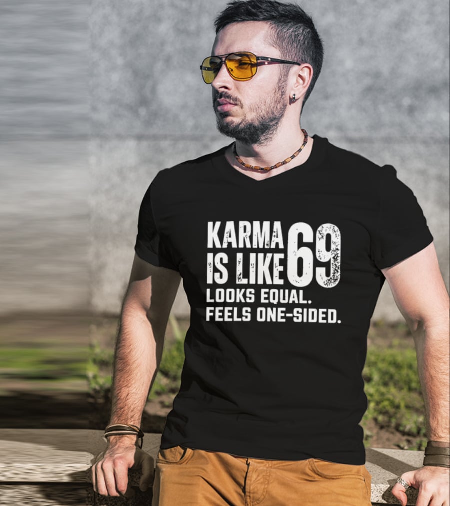 Karma Is Like 69 Looks Equal Feels One Sided T-Shirt