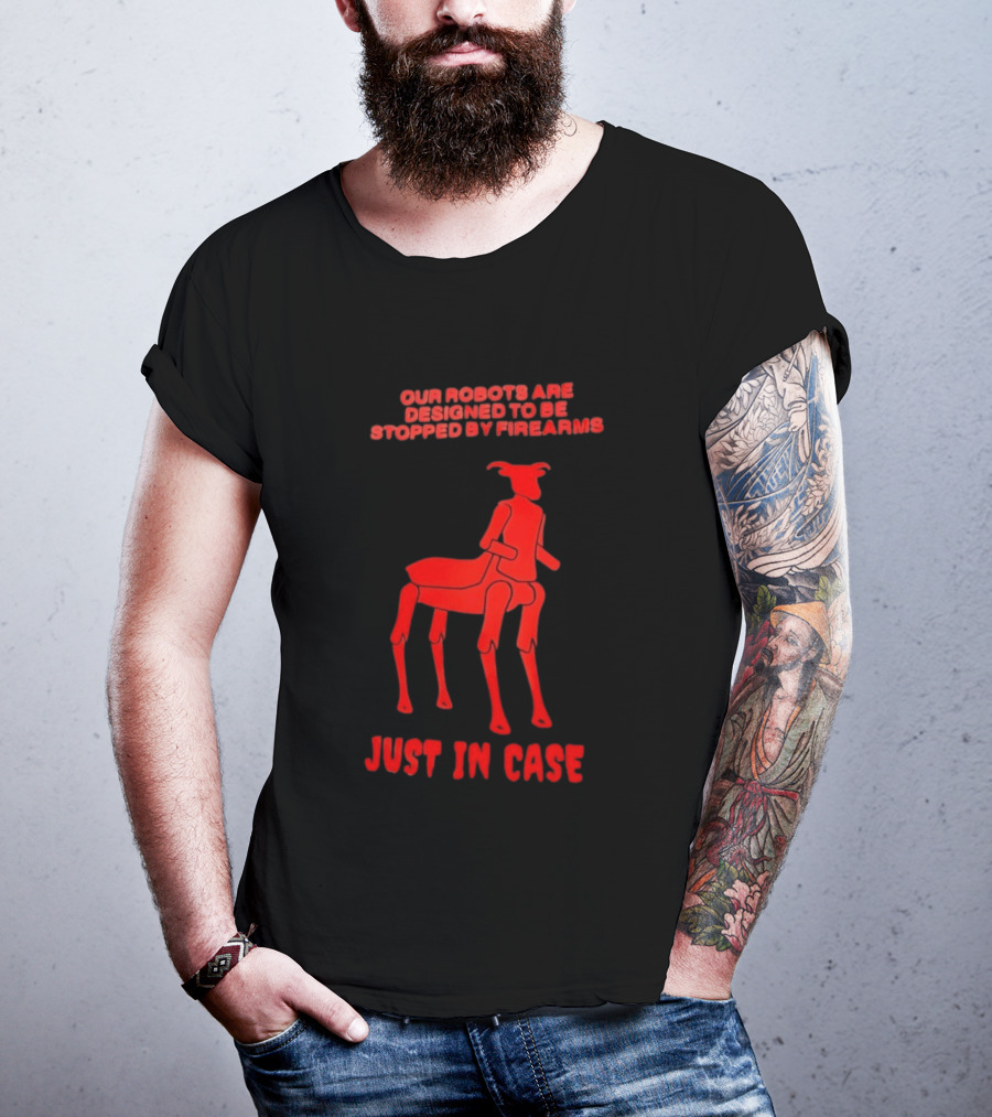 Our Robots Are Designed To Be Stopped By Firearms Just In Case Red Four Legged Robot T-Shirt