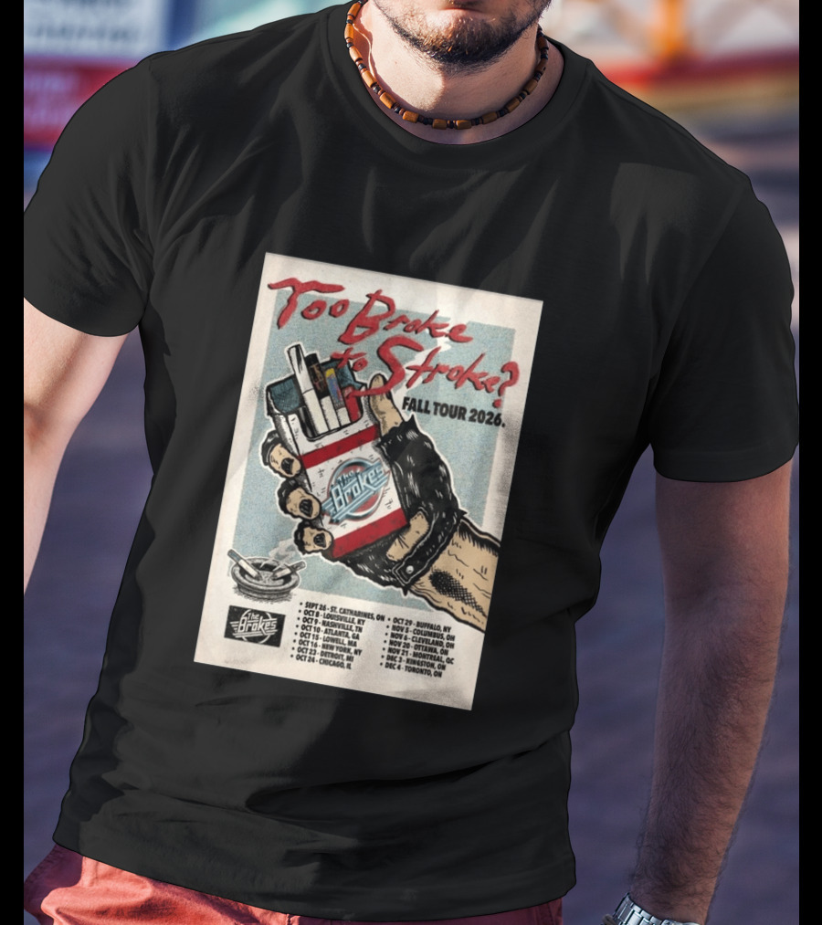 Too Broke To Stroke Fall Tour 2026 St. Catharines To Toronto Dates The Brokes T-Shirt