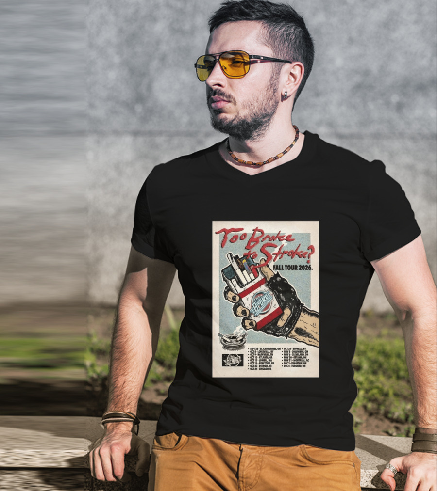 Too Broke To Stroke Fall Tour 2026 St. Catharines To Toronto Dates The Brokes T-Shirt