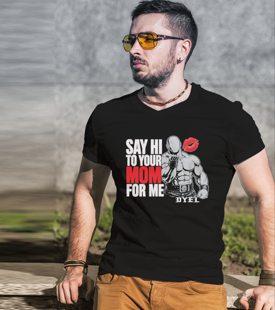 Say Hi To Your Mom For Me Bodybuilder DYEL Kiss T-Shirt