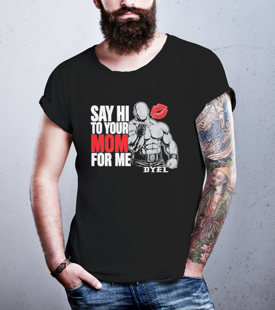 Say Hi To Your Mom For Me Bodybuilder DYEL Kiss T-Shirt