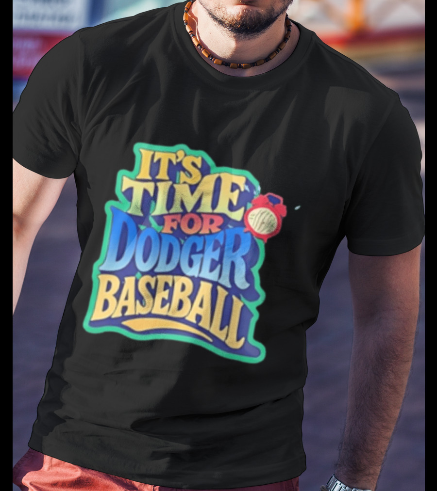 It's Time For Dodger Baseball With T-Shirt