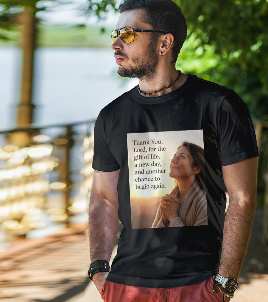 Thank You Lord For The Gift Of Life A New Day And Another Chance To Begin Again T-Shirt