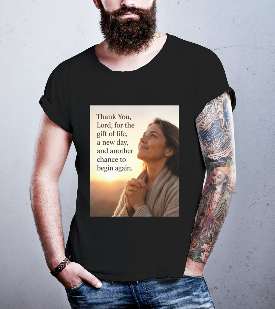 Thank You Lord For The Gift Of Life A New Day And Another Chance To Begin Again T-Shirt