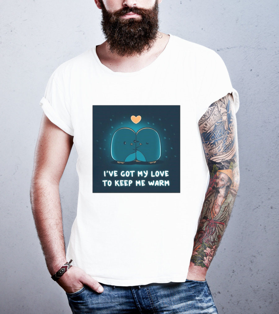 I've Got My Love To Keep Me Warm Heartwarming Penguin Cuddle T-Shirt