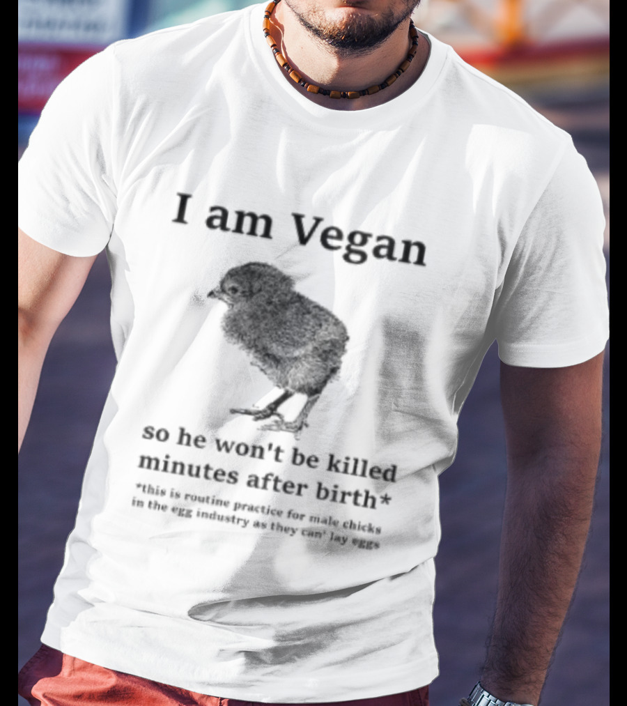 I Am Vegan So He Won't Be Killed Minutes After Birth Routine Practice For Male Chicks T-Shirt