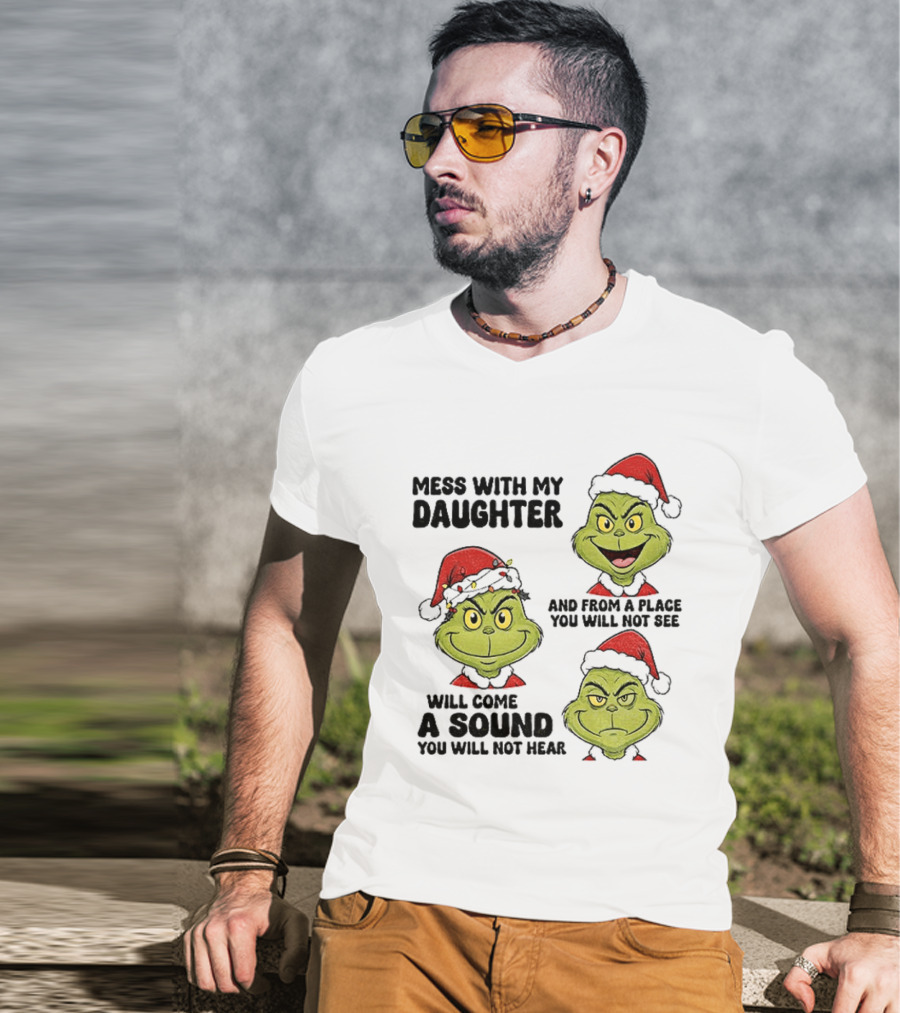 Classic Grinch Santa Mess With My Daughter A Sound You Will Not Hear Christmas T-Shirt