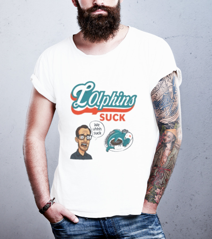 Lolphins Suck Miami Dolphins We Still Suck T-Shirt