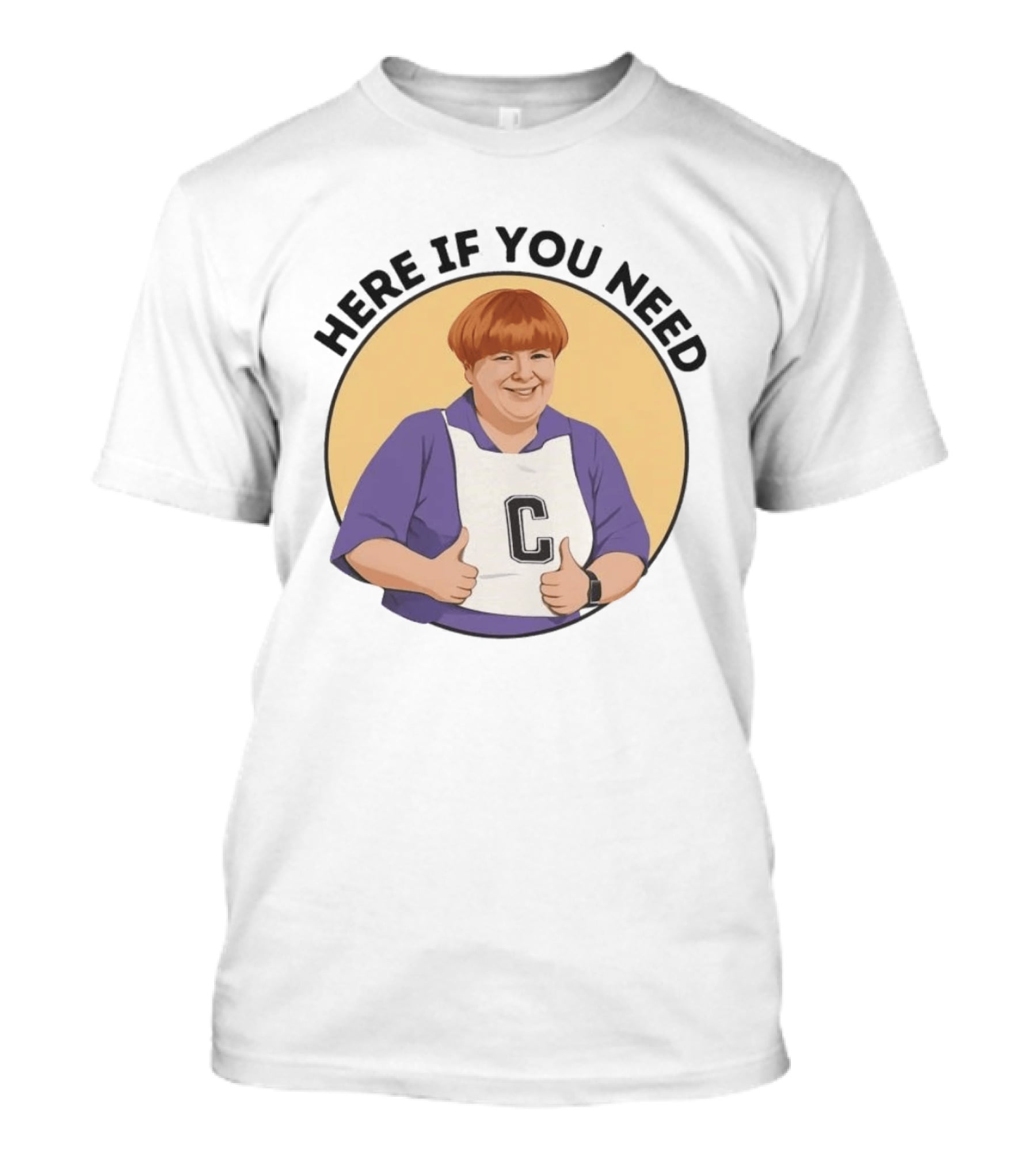 Here If You Need Sharon Strzelecki Kath And Kim Netball T-Shirt