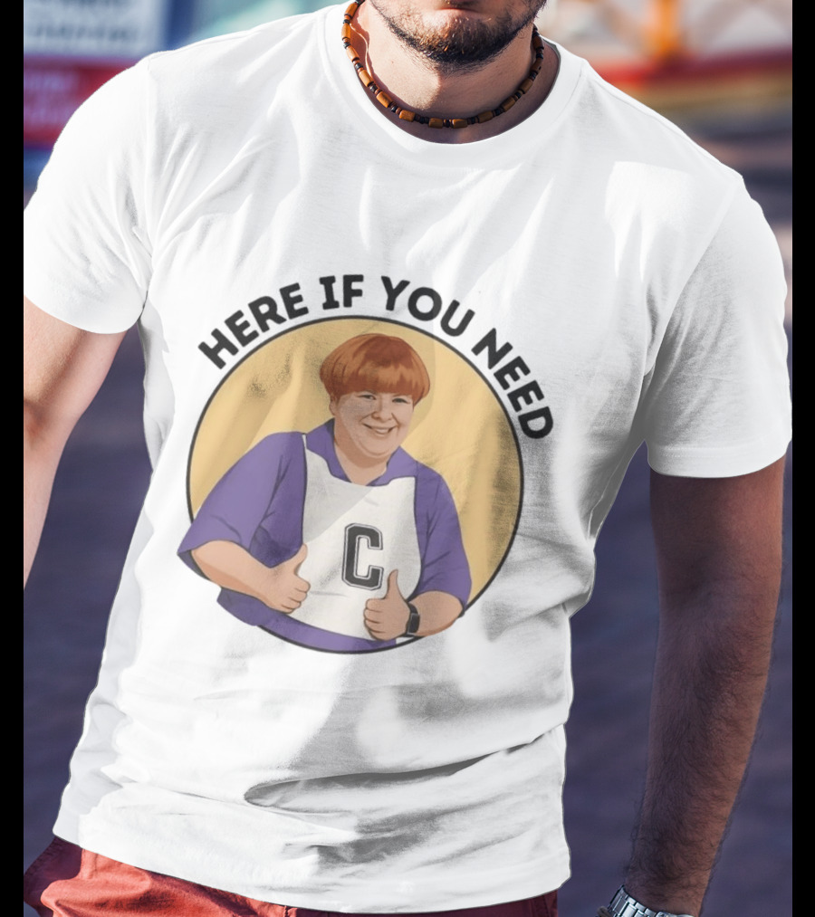 Here If You Need Sharon Strzelecki Kath And Kim Netball T-Shirt