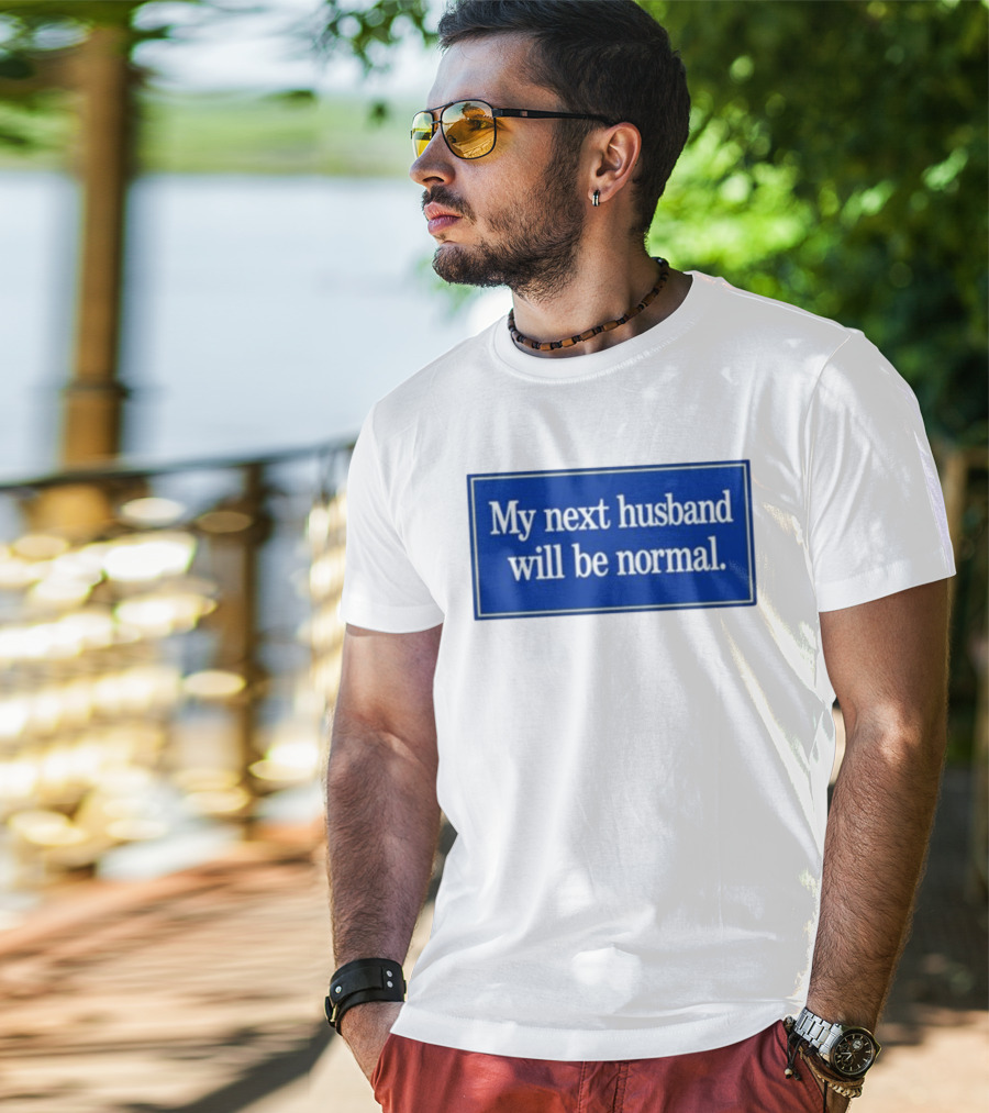 My Next Husband Will Be Normal White Text Blue T-Shirt