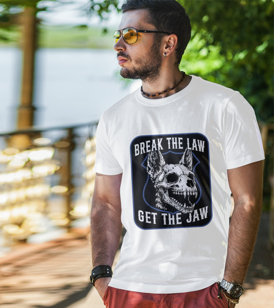 Break The Law Get The Jaw Skull Dog Police T-Shirt