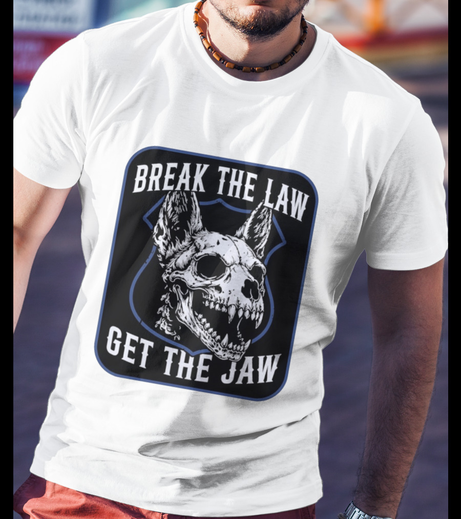 Break The Law Get The Jaw Skull Dog Police T-Shirt