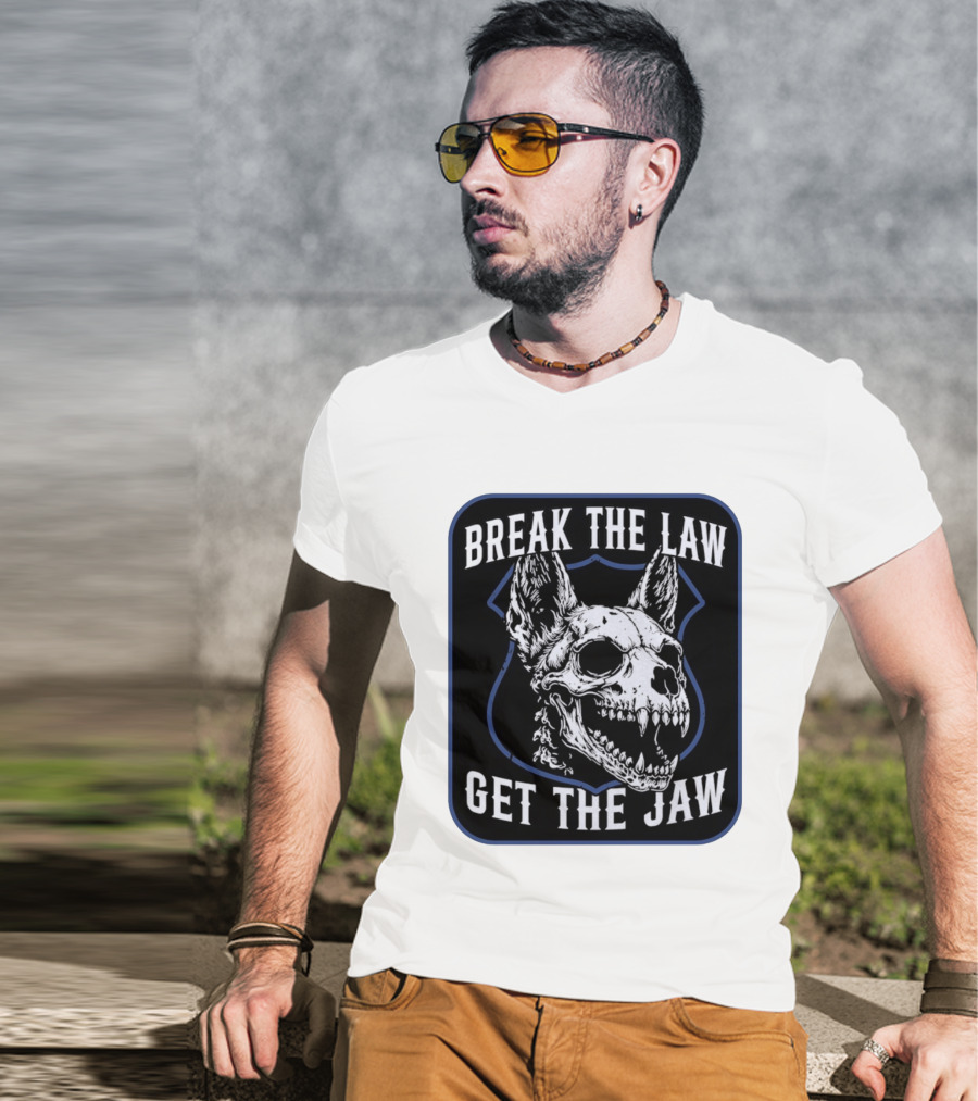 Break The Law Get The Jaw Skull Dog Police T-Shirt