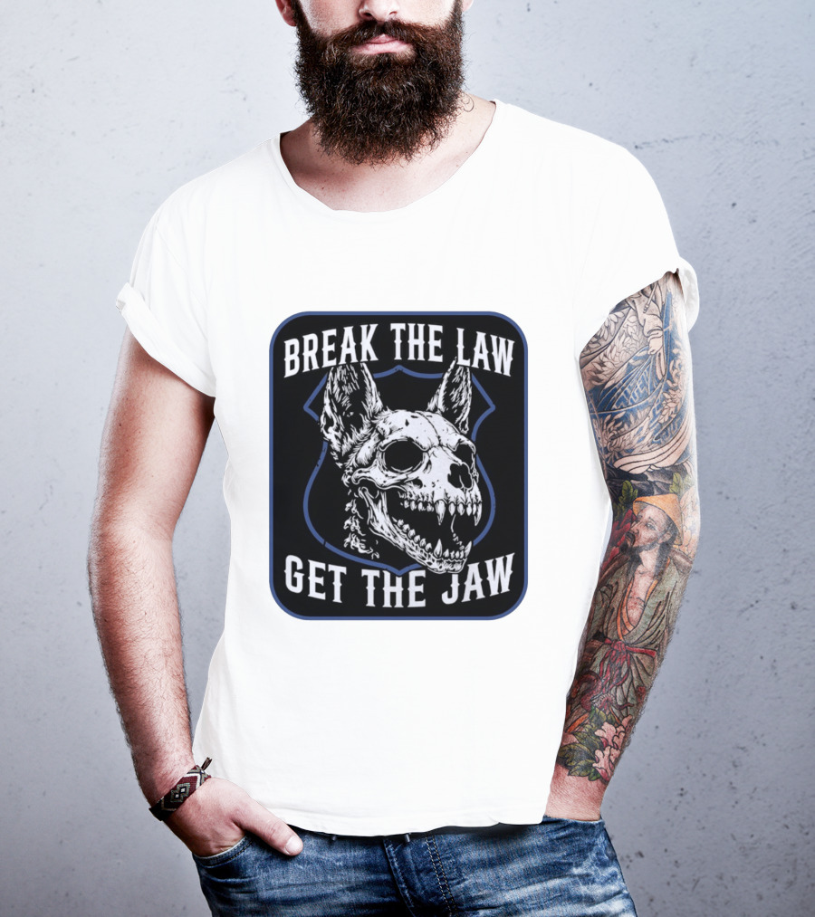 Break The Law Get The Jaw Skull Dog Police T-Shirt