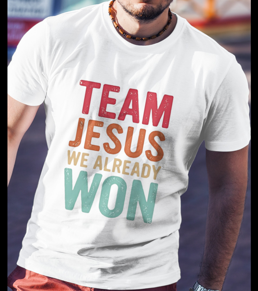 Team Jesus We Already Won Christian Message T-Shirt