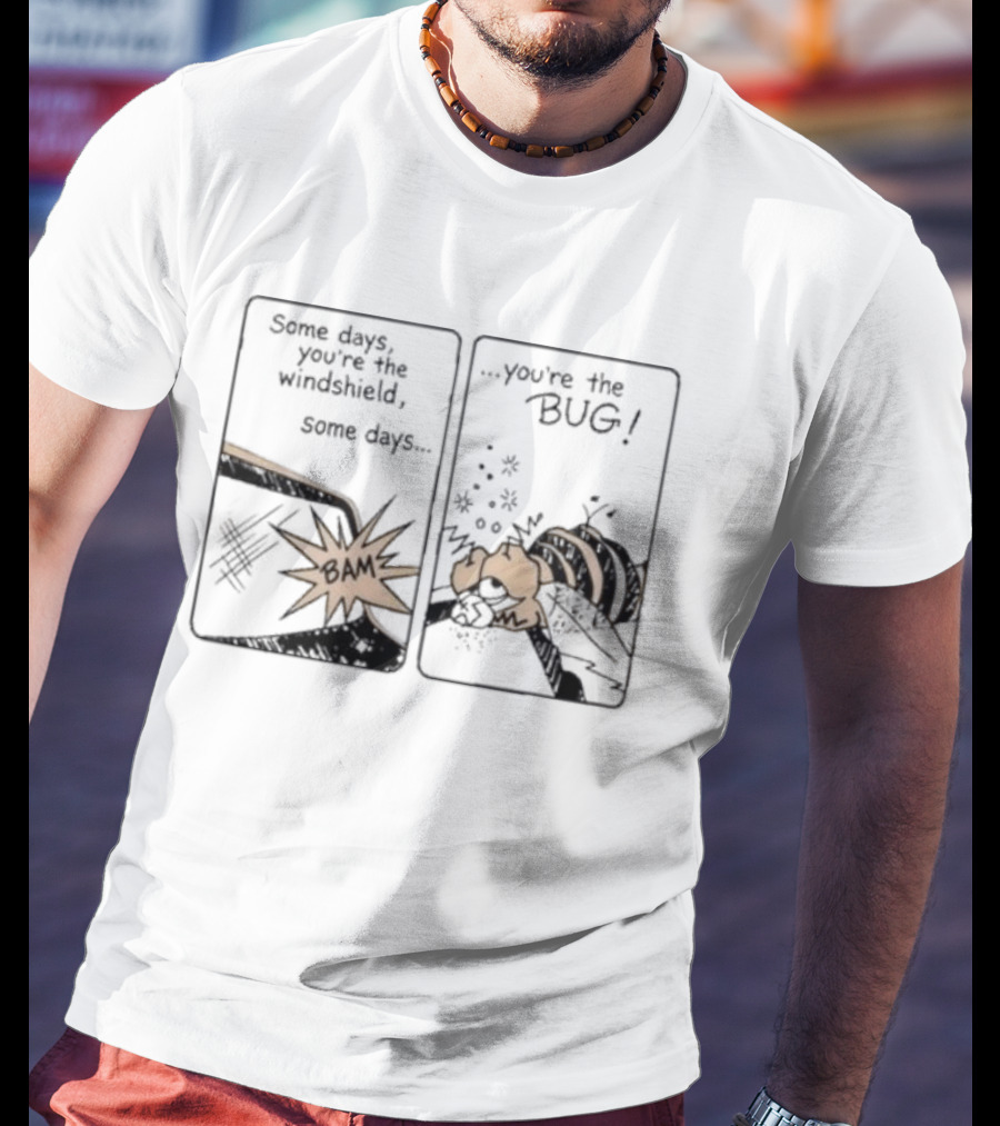 Some Days You Are The Windshield Some Days The Bug Comic Strip Humor And Whimsical Insect Collision BAM! T-Shirt