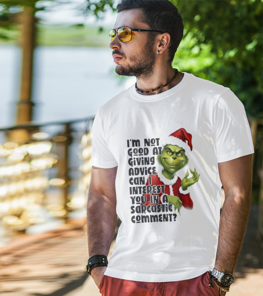 Grinch Santa I'm Not Good At Giving Advice Can I Interest You In A Sarcastic Comment T-Shirt