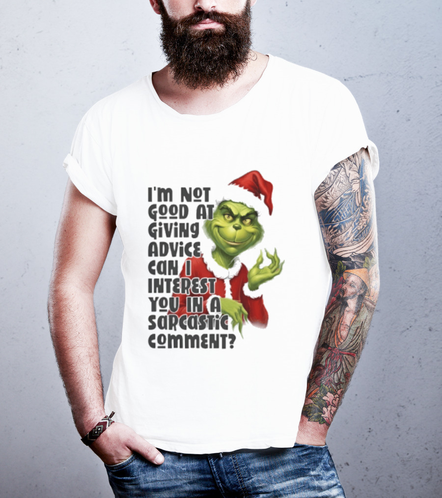 Grinch Santa I'm Not Good At Giving Advice Can I Interest You In A Sarcastic Comment T-Shirt