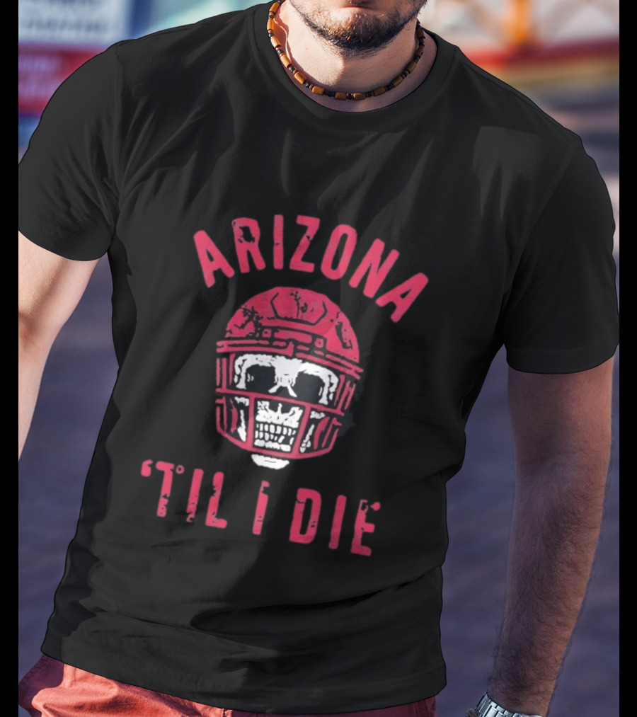 Arizona Skull Football Helmet Til I Die T-Shirt