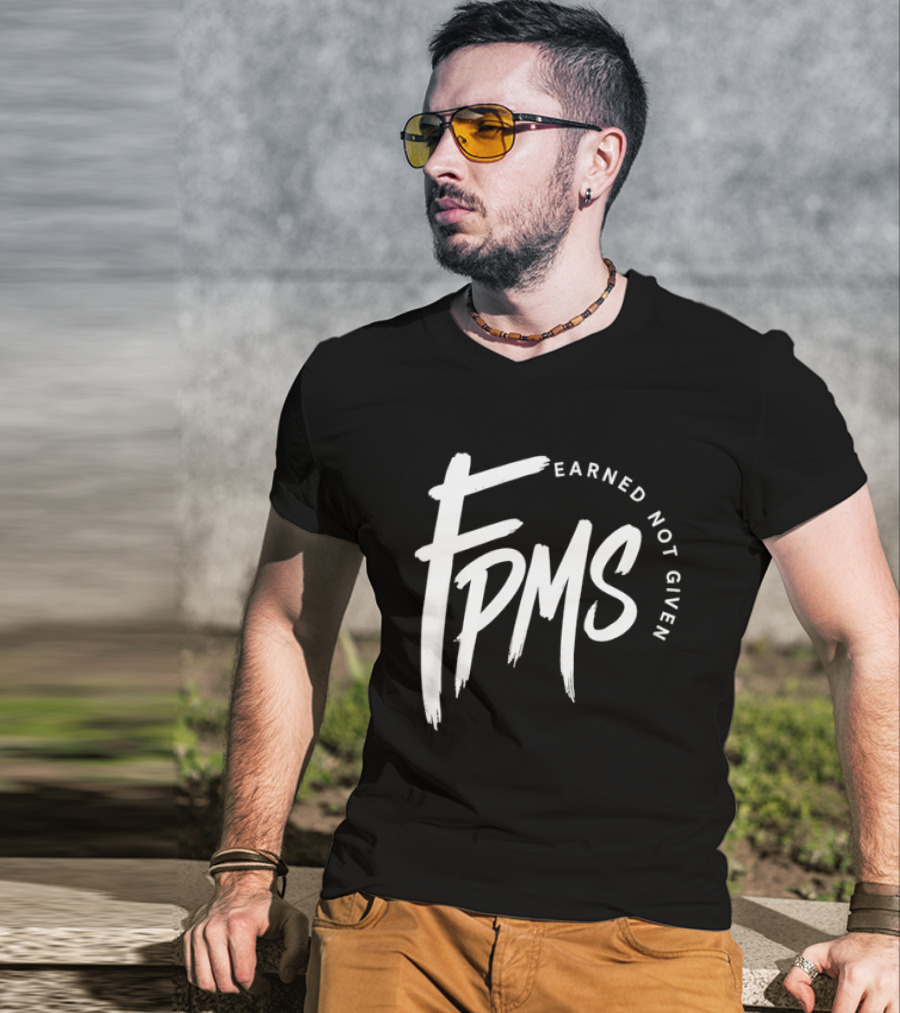 FPMS Earned Not Given Motivational Inspirational T-Shirt