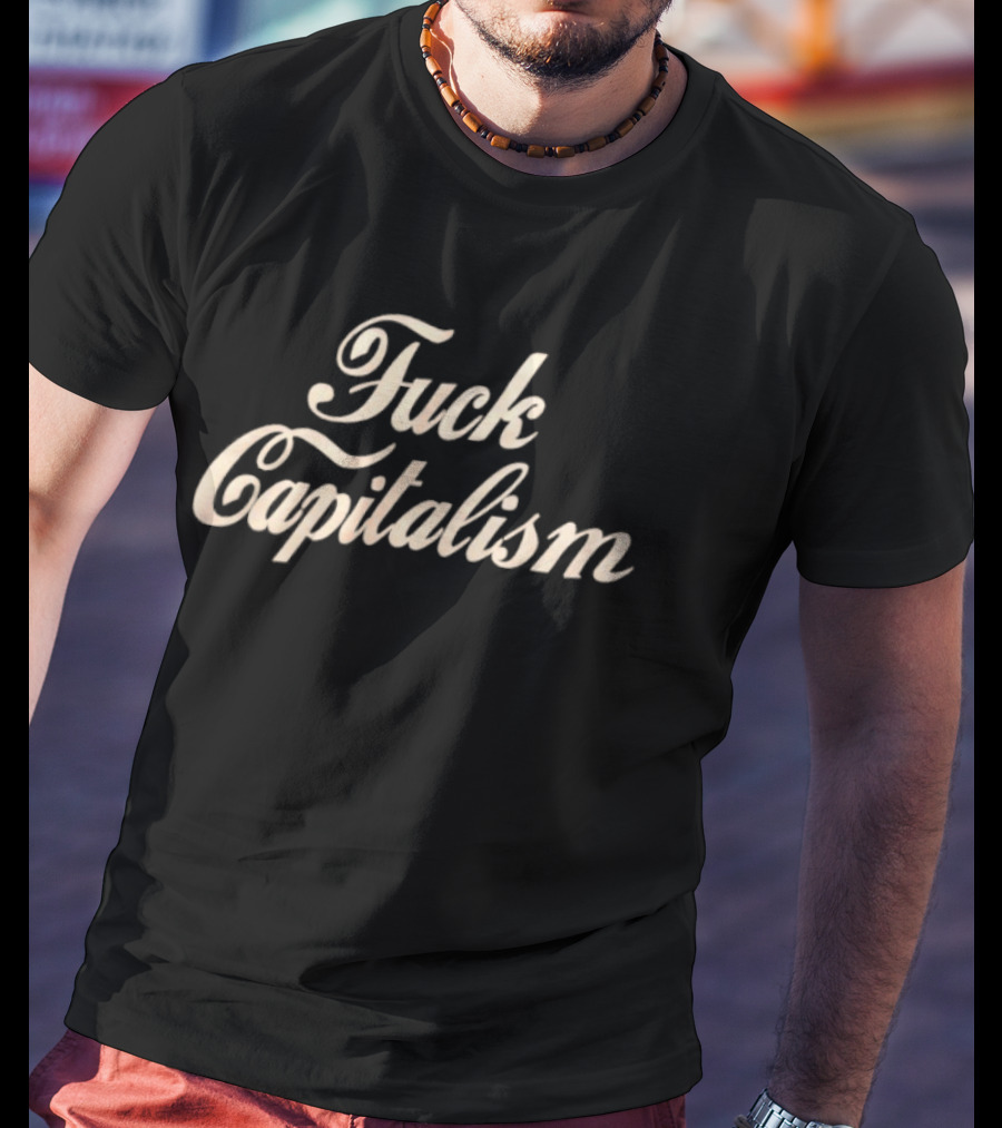 Fuck Capitalism T-Shirt