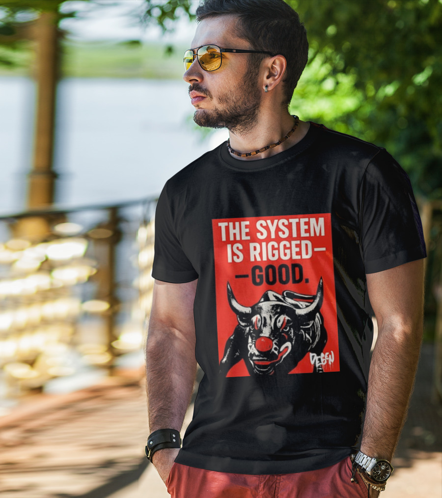 The System Is Rigged Good Bull Art DEGEN T-Shirt