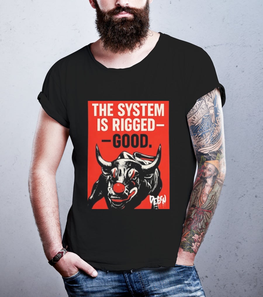 The System Is Rigged Good Bull Art DEGEN T-Shirt