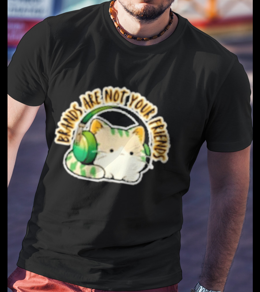 Cat Rilbo Oakrill Brands Are Not Your Friends Headphones Kitty T-Shirt