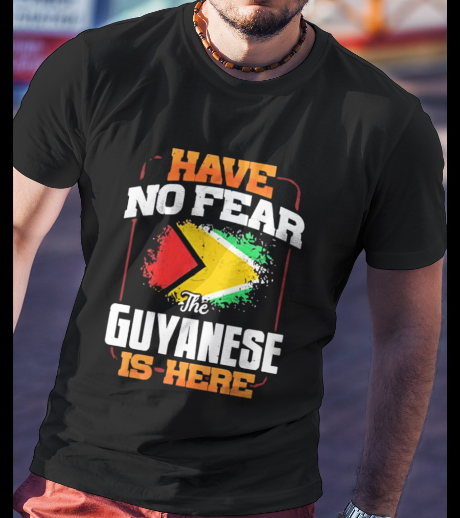 Have No Fear The Guyanese Is Here Guyana Flag T-Shirt