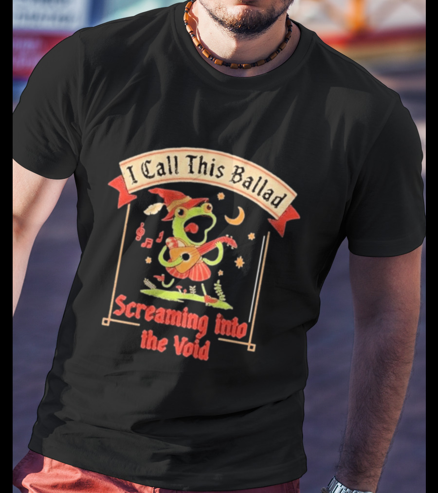 I Call This Ballad Screaming Into The Void Frog With Guitar Bard T-Shirt