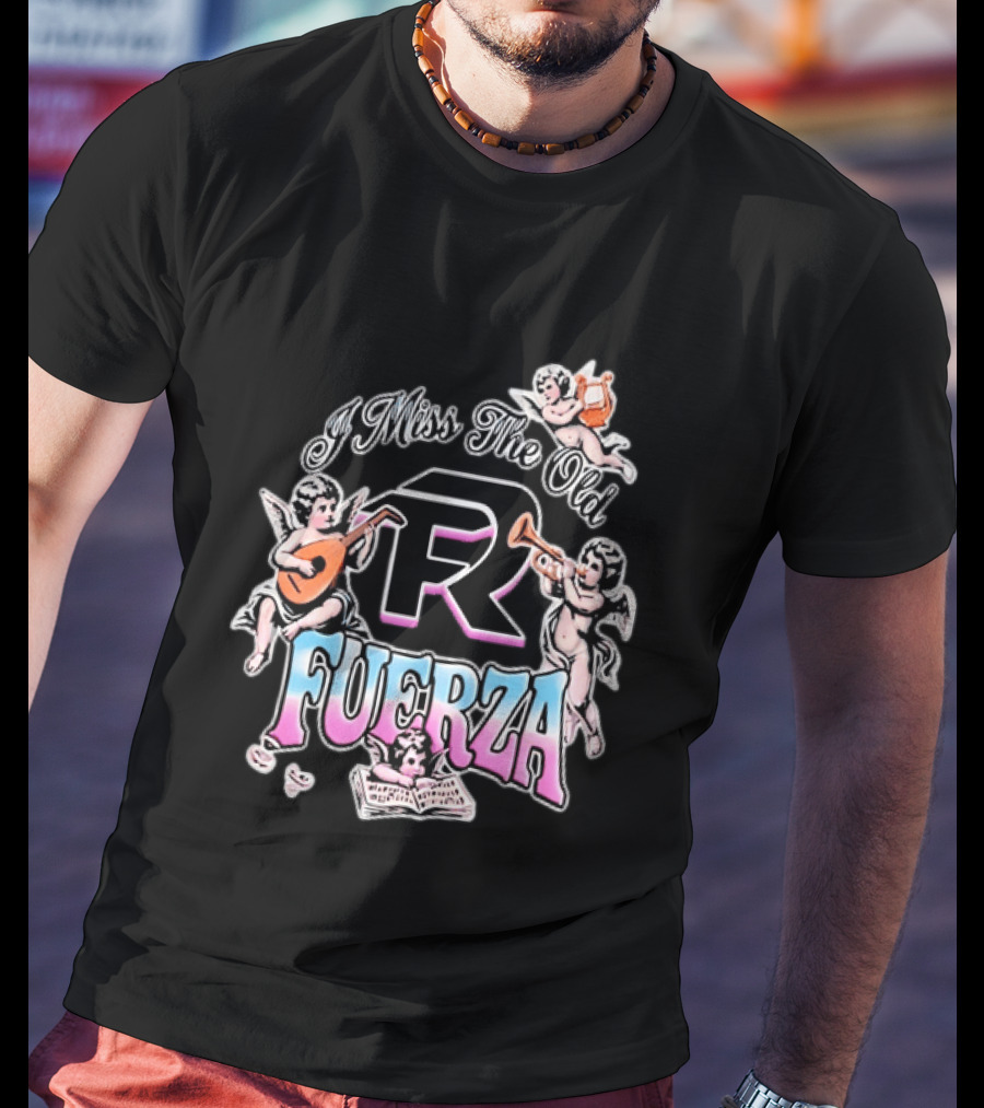 I Miss The Old Fuerza Cherub Angels Music And Streetwear T-Shirt