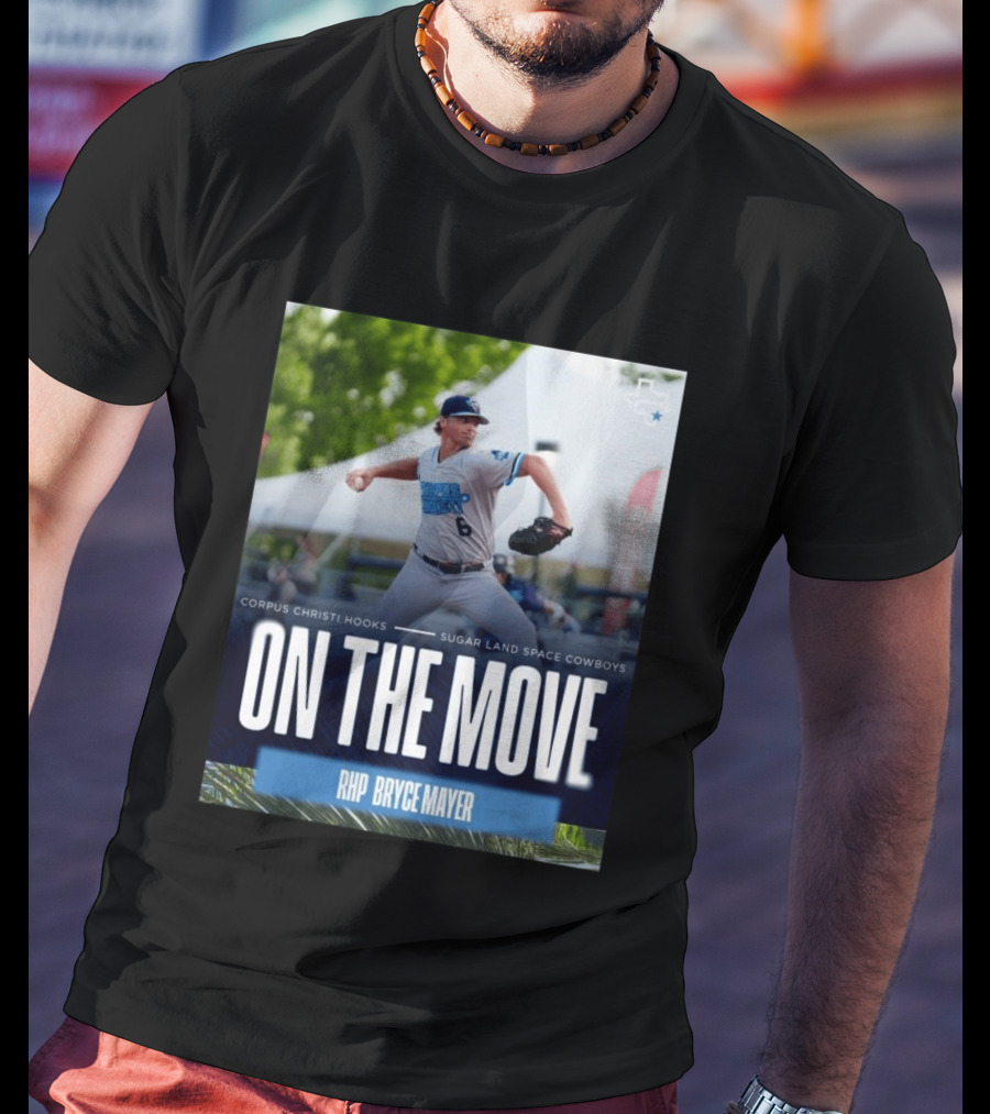 Corpus Christi Hooks Sugar Land Space Cowboys Baseball On The Move RHP Bryce Mayer T-Shirt