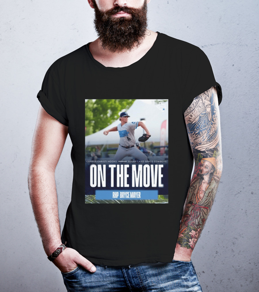 Corpus Christi Hooks Sugar Land Space Cowboys Baseball On The Move RHP Bryce Mayer T-Shirt