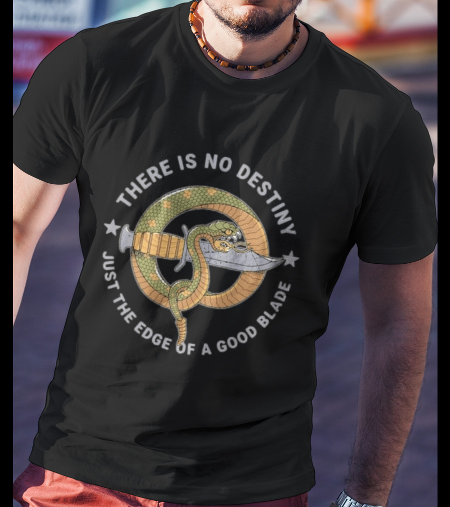 There Is No Destiny Just The Edge Of A Good Blade Snake Wrapped Around Sword T-Shirt