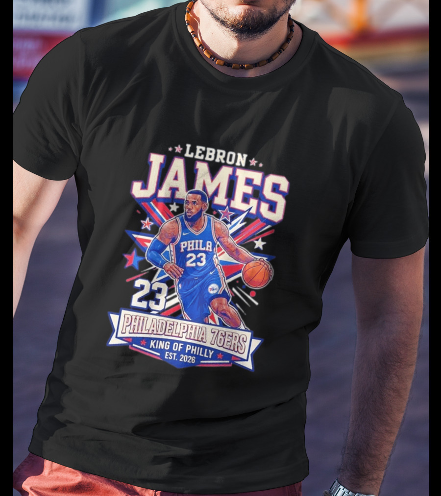 Lebron James 23 Philadelphia 76ers King Of Philly Est. 2026 Basketball Star T-Shirt