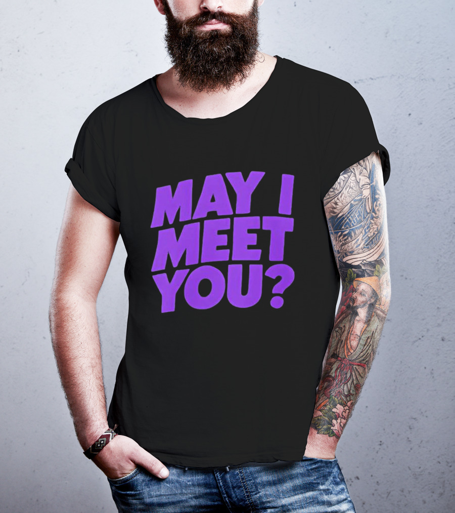 May I Meet You Question T-Shirt