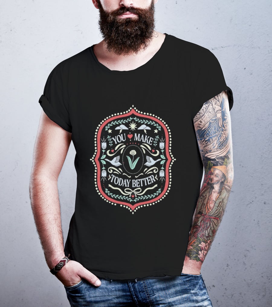 You Make Today Better Heart Floral Folk Birds Positive Message T-Shirt