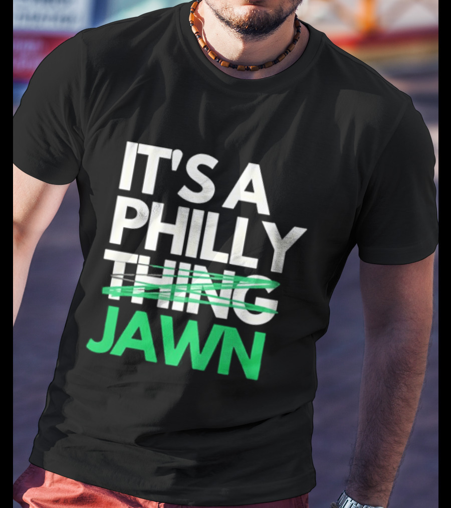 Philadelphia Eagles It's A Philly Thing Jawn T-Shirt