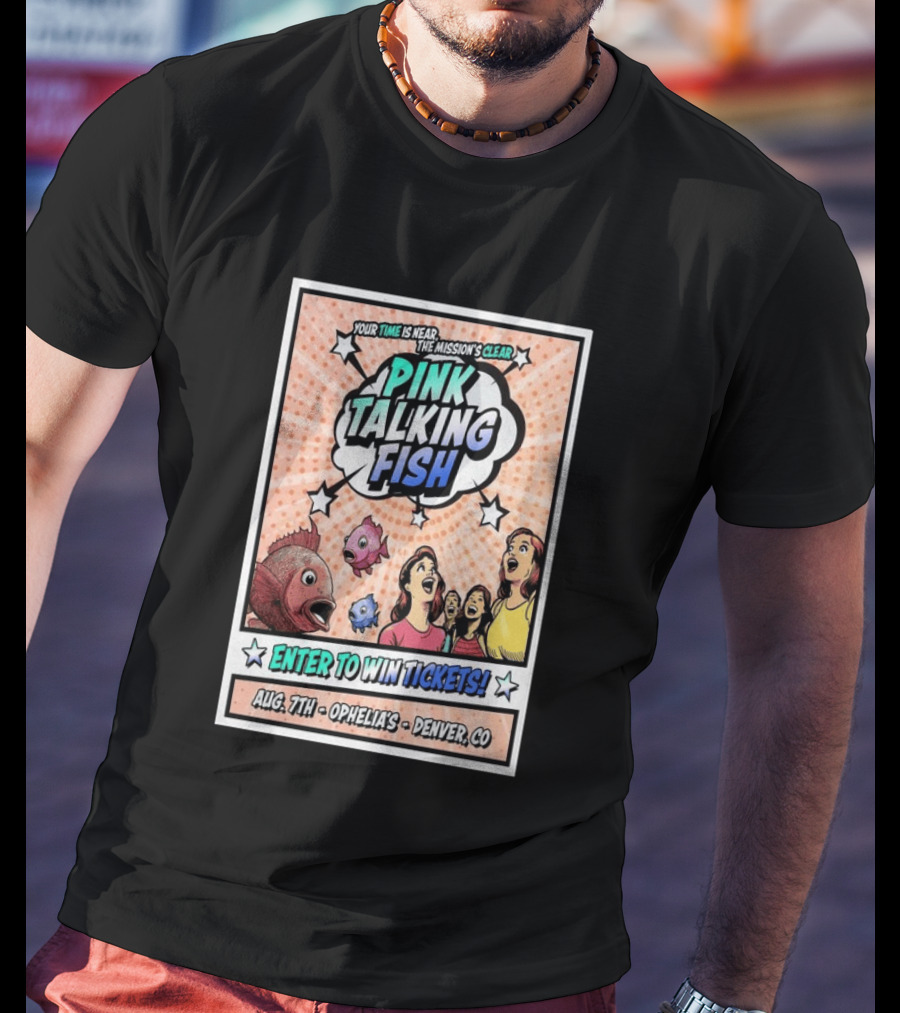 Pink Talking Fish Enter To Win Tickets Ophelia's Denver CO August 7 Your Time Is Near The Mission's Clear T-Shirt