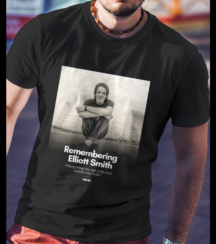 Remembering Elliott Smith Playing Things Too Safe Is The Most Popular Way To Fail Far Out T-Shirt