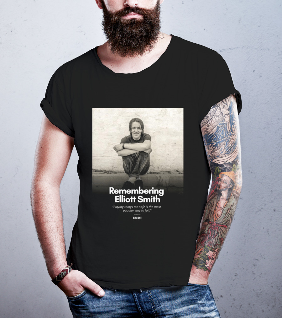 Remembering Elliott Smith Playing Things Too Safe Is The Most Popular Way To Fail Far Out T-Shirt
