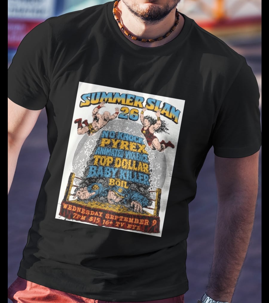 Summer Slam 26 No Knock Pyrex Animated Violence Top Dollar Baby Killer Wednesday September 9 7PM TV Eye T-Shirt
