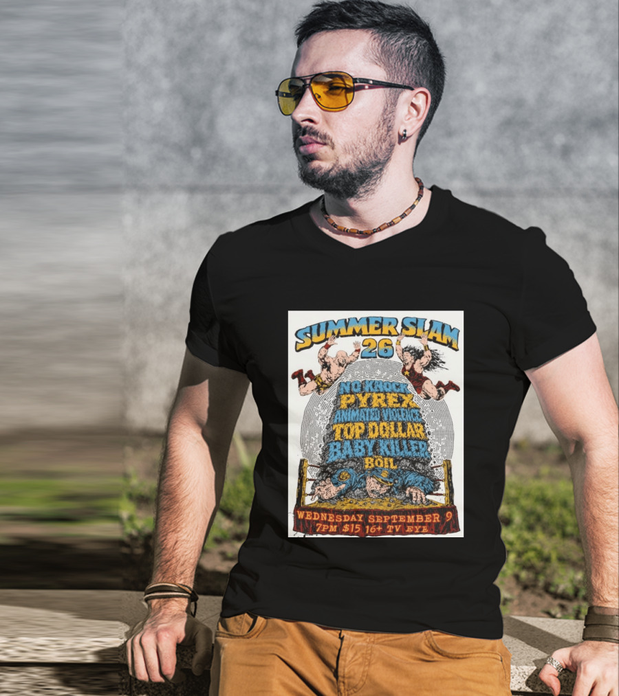 Summer Slam 26 No Knock Pyrex Animated Violence Top Dollar Baby Killer Wednesday September 9 7PM TV Eye T-Shirt
