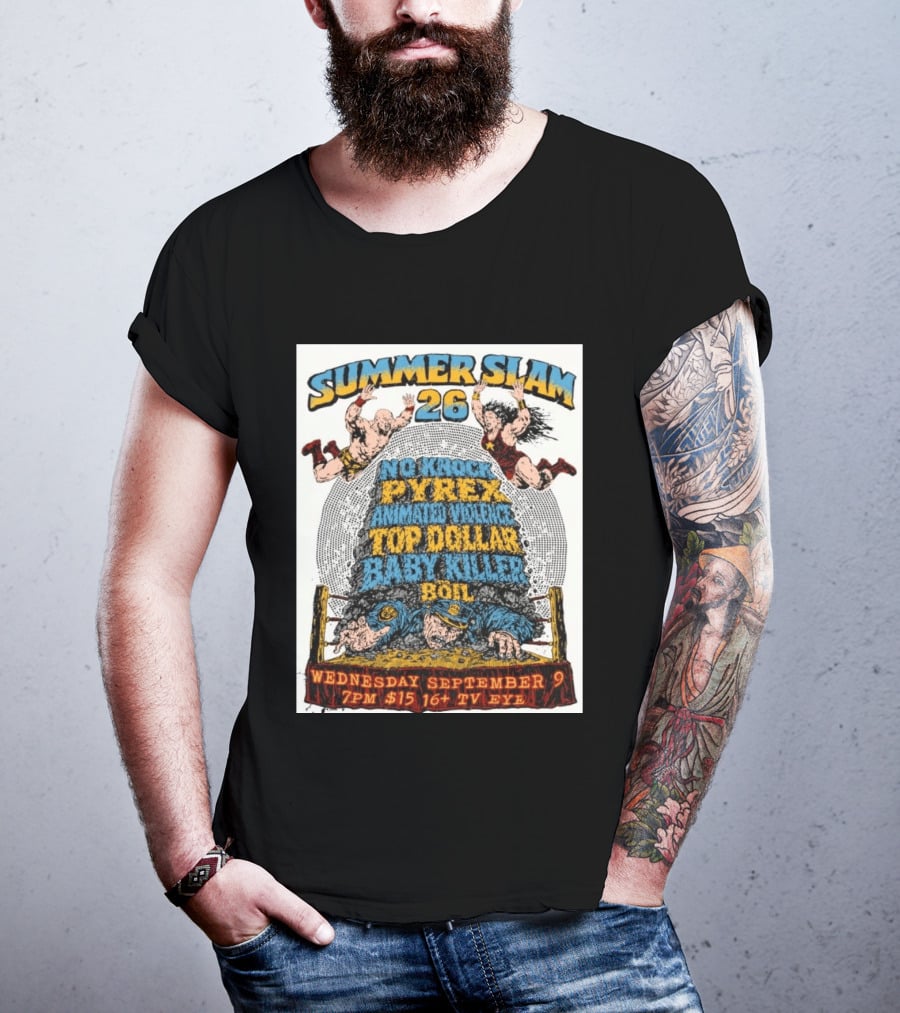 Summer Slam 26 No Knock Pyrex Animated Violence Top Dollar Baby Killer Wednesday September 9 7PM TV Eye T-Shirt