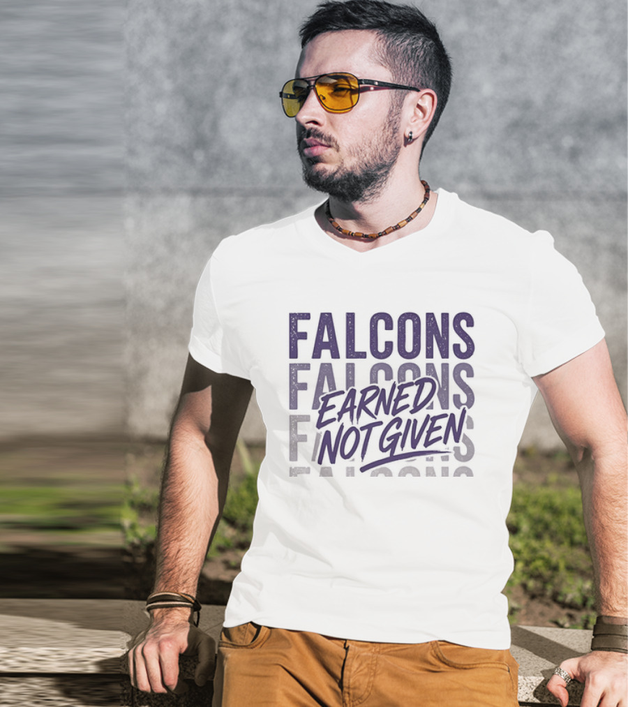 Falcons Earned Not Given Football Motivation T-Shirt