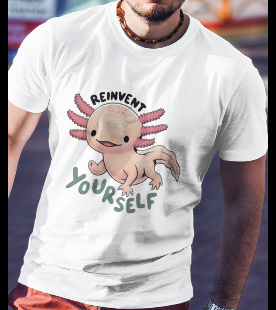 Reinvent Yourself Axolotl Cute Amphibian Motivation T-Shirt