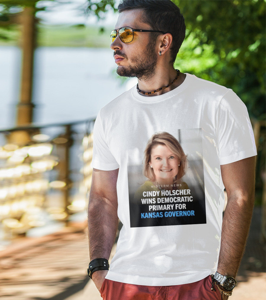 Midterm News Cindy Holscher Wins Democratic Primary For Kansas Governor T-Shirt